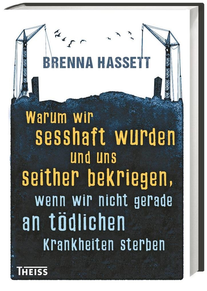 Warum wir sesshaft wurden und uns seither bekriegen: Buch von Brenna Hassett