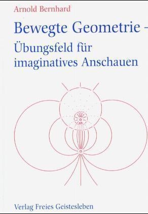 Bewegte Geometrie - Übungsfeld Für Imaginatives Anschauen - Arnold Bernhard  Gebunden