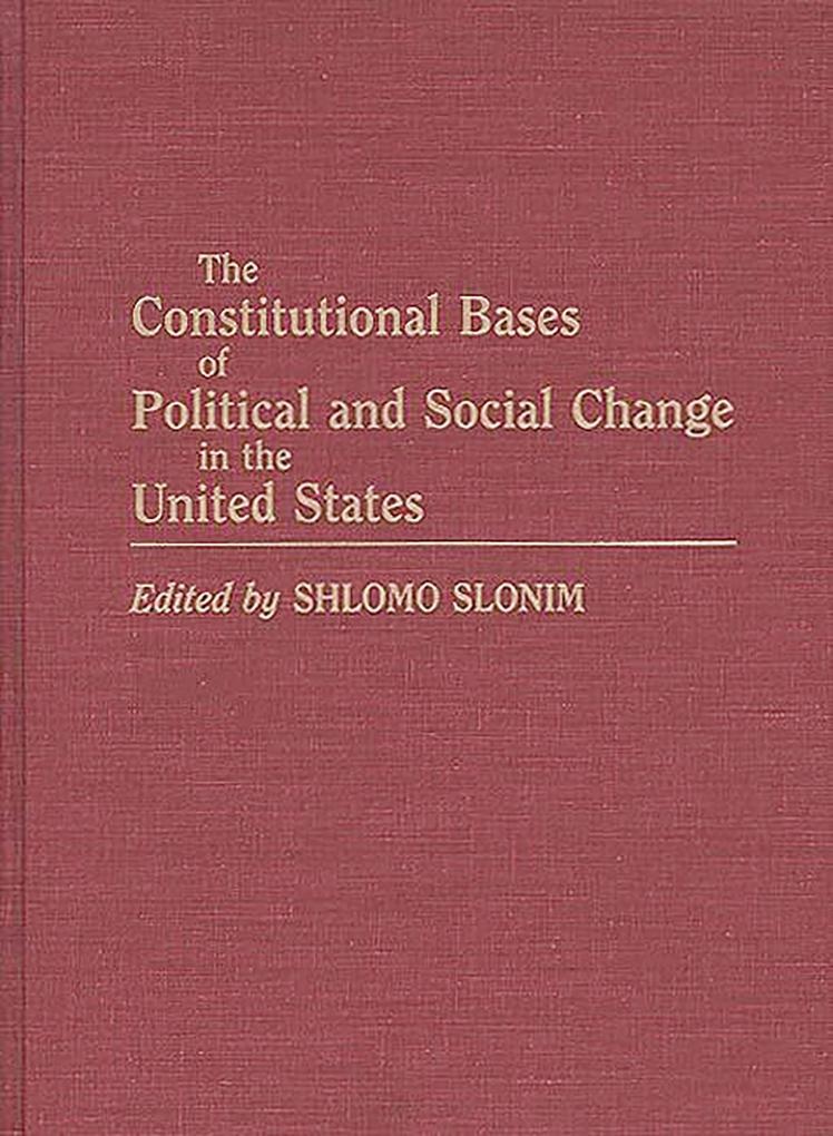 The Constitutional Bases of Political and Social Change in the United States