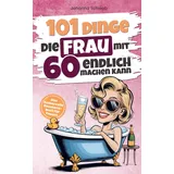 ls unlimited 101 Dinge die Frau mit Sechzig endlich machen kann
