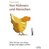 Reichel Verlag Von Hühnern und Menschen: Was Hühner uns schon länger mal sagen wollten