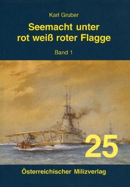 Seemacht Unter Rot-Weiß-Roter Flagge. K.U.K. Kriegsmarine / Seemacht Unter Rot-Weiß-Roter Flagge. K.U.K. Kriegsmarine - Karl Gruber  Kartoniert (TB)