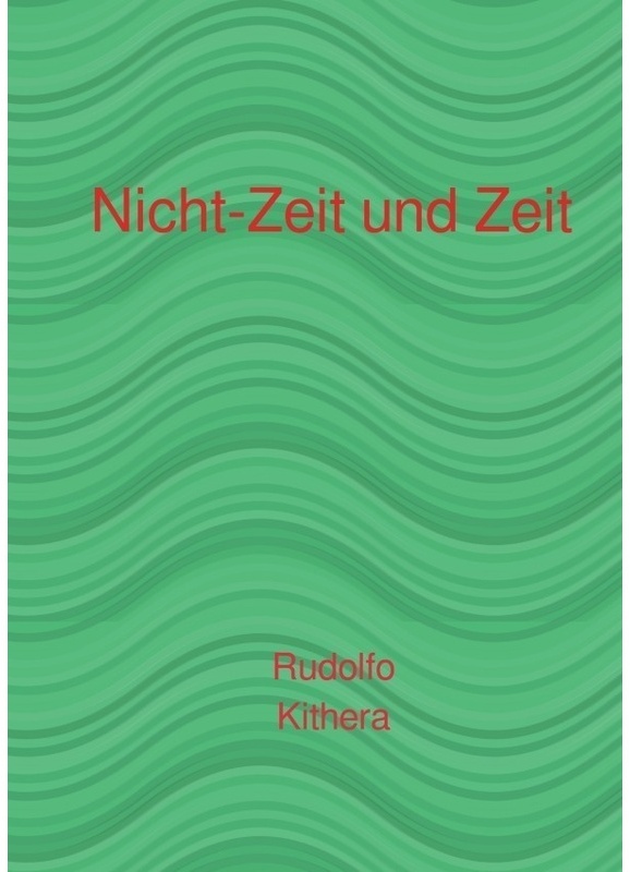 Nicht-Zeit Und Zeit - Rudolfo Kithera  Kartoniert (TB)