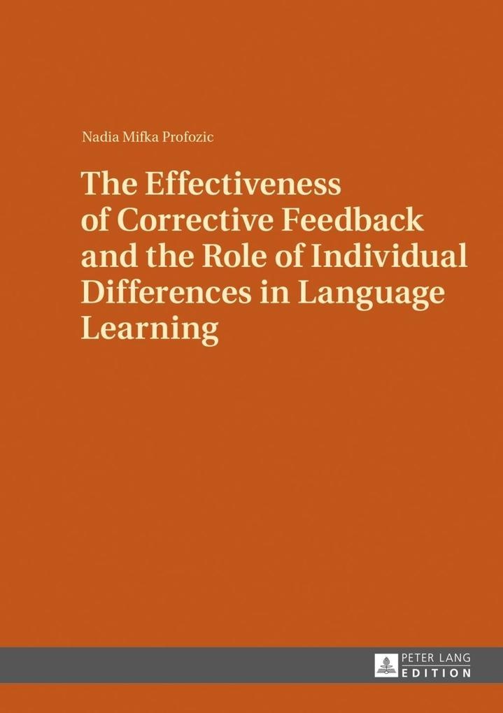 Effectiveness of Corrective Feedback and the Role of Individual Differences in Language Learning: eBook von Nadia Mifka Profozic