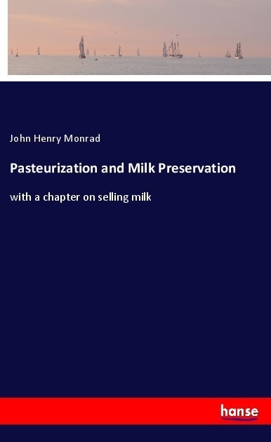 Pasteurization And Milk Preservation - John Henry Monrad  Kartoniert (TB)