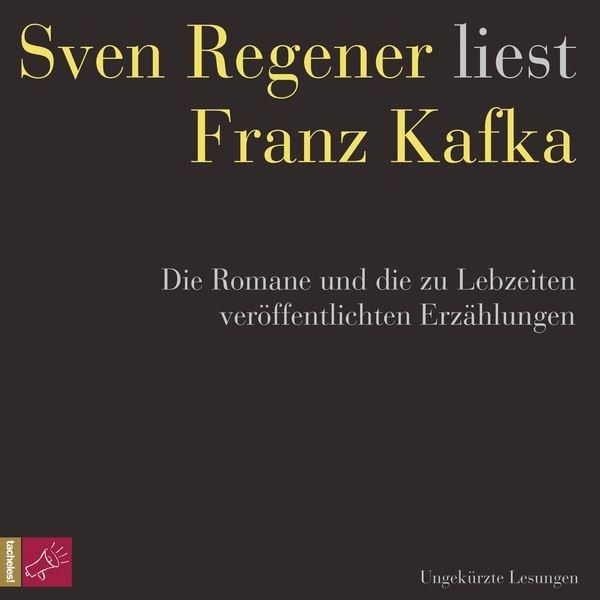 Franz Kafka. Die Romane und die zu Lebzeiten veröffentlichten Erzählungen - Sven Regener liest Franz Kafka