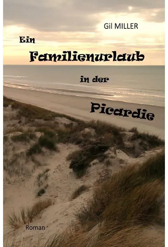 Ein Familienurlaub In Der Picardie - Gil Miller  Kartoniert (TB)