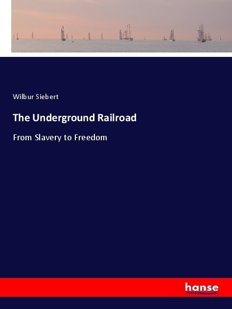 The Underground Railroad - Wilbur Siebert  Kartoniert (TB)