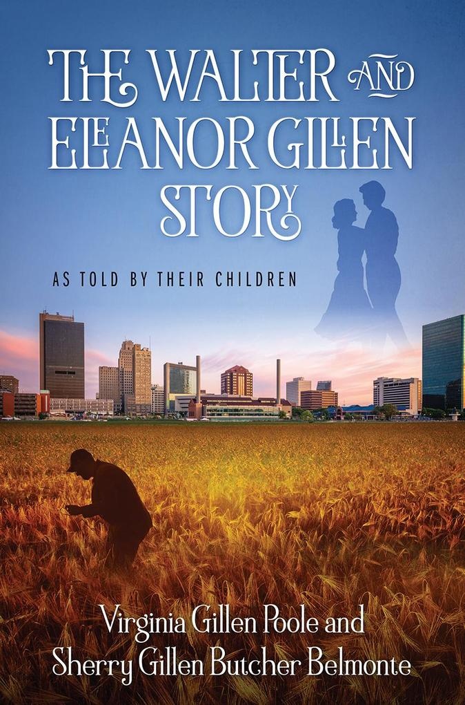 The Walter and Eleanor Gillen Story: eBook von Virginia Gillen Poole/ Sherry Gillen Butcher Belmonte
