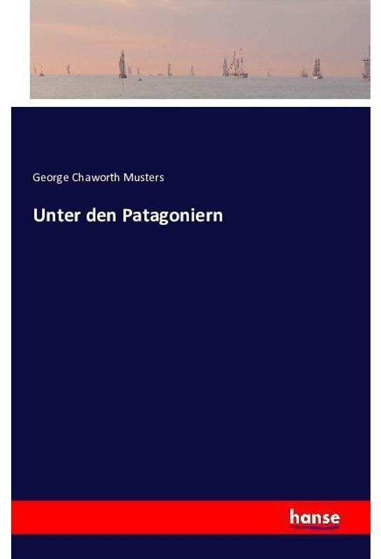 Unter Den Patagoniern - George Chaworth Musters, Kartoniert (TB)
