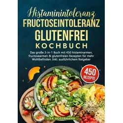 Histaminintoleranz, Fructoseintoleranz und Glutenfrei Kochbuch