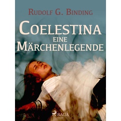 Coelestina. Eine Märchenlegende als eBook Download von Rudolf G. Binding