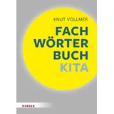 Herder Fachwörterbuch Kita: Schnelle Zugänge für pädagogische Fachkräfte