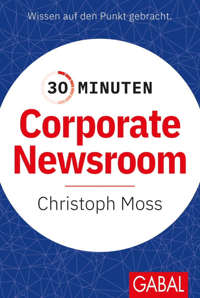 30 Minuten Corporate Newsroom - Christoph Moß  Kartoniert (TB)