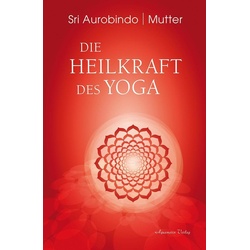 Die Heilkraft des Yoga als Buch von Sri Aurobindo/ Mutter