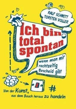 Ich Bin Total Spontan - Wenn Man Mir Rechtzeitig Bescheid Gibt - Ralf Schmitt  Torsten Voller  Kartoniert (TB)
