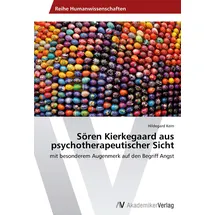 VDM Verlag Sören Kierkegaard aus psychotherapeutischer Sicht: mit besonderem Augenmerk auf den Begriff Angst