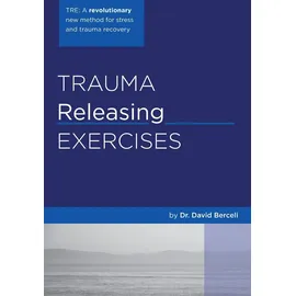 BookSurge Publishing Trauma Releasing Exercises (TRE):: A revolutionary new method for stress/trauma recovery.