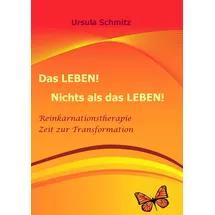 Books on Demand Das Leben! Nichts als das Leben!: Reinkarnationstherapie - Zeit zur Transformation