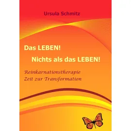 Books on Demand Das Leben! Nichts als das Leben!: Reinkarnationstherapie - Zeit zur Transformation