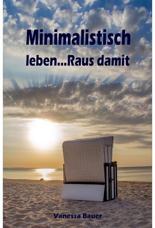 Minimalistisch Leben...Raus Damit - Vanessa Bauer, Kartoniert (TB)