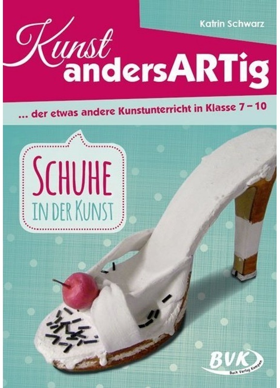 Kunst Andersartig / Kunst Andersartig: Schuhe In Der Kunst - Katrin Schwarz, Geheftet