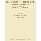 The Dilworth Theorems Selected Papers of Robert P. Dilworth