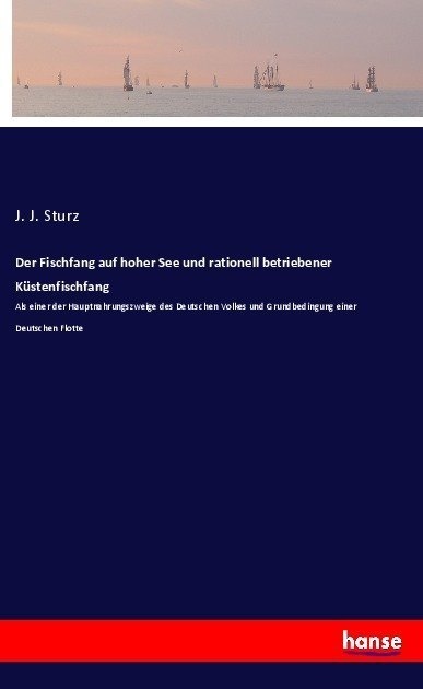 Der Fischfang Auf Hoher See Und Rationell Betriebener Küstenfischfang - J. J. Sturz  Kartoniert (TB)
