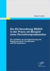 Die EU-Verordnung REACH in der Praxis am Beispiel eines Ferrochromproduzenten: eBook von Holger Handels