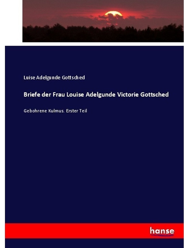 Briefe Der Frau Louise Adelgunde Victorie Gottsched - Luise A. V. Gottsched, Kartoniert (TB)