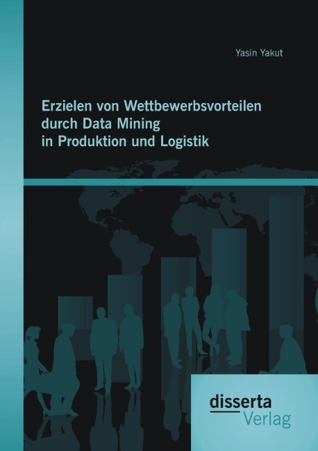 Erzielen Von Wettbewerbsvorteilen Durch Data Mining In Produktion Und Logistik - Yasin Yakut  Kartoniert (TB)