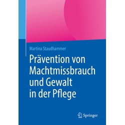 Prävention Von Machtmissbrauch Und Gewalt In Der Pflege - Martina Staudhammer, Kartoniert (TB)