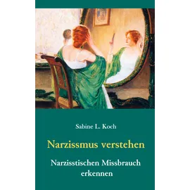 BoD – Books on Demand Narzissmus verstehen - Narzisstischen Missbrauch erkennen