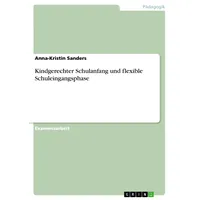 GRIN Verlag Kindgerechter Schulanfang und flexible Schuleingangsphase