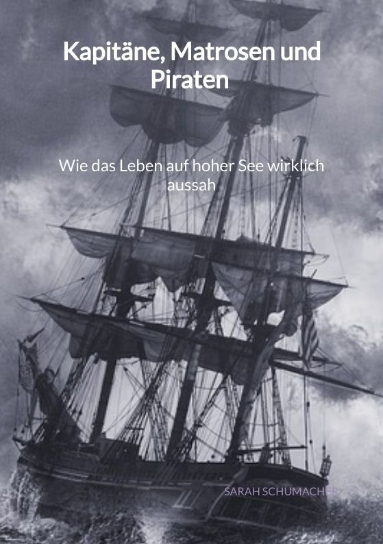 Kapitäne  Matrosen Und Piraten - Wie Das Leben Auf Hoher See Wirklich Aussah - Sarah Schumacher  Kartoniert (TB)