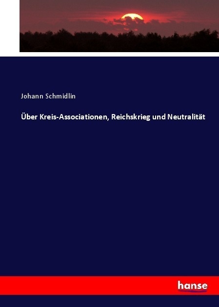 Über Kreis-Associationen  Reichskrieg Und Neutralität - Johann Schmidlin  Kartoniert (TB)