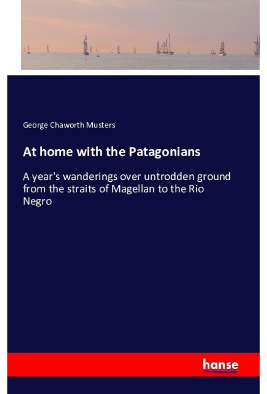 At Home With The Patagonians - George Chaworth Musters, Kartoniert (TB)