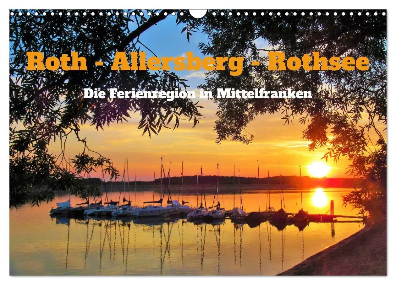 Roth - Allersberg - Rothsee - Die Ferienregion In Mittelfranken (Wandkalender 2025 Din A3 Quer)  Calvendo Monatskalender