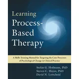 New Harbinger Learning Process-Based Therapy: A Skills Training Manual for Targeting the Core Processes of Psychological Change in Clinical Practice
