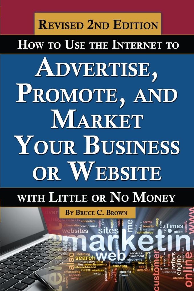 How to Use the Internet to Advertise Promote and Market Your Business or Website: eBook von Bruce Brown