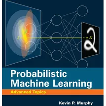 MIT Press Probabilistic Machine Learning: Advanced Topics (Adaptive Computation and Machine Learning series)
