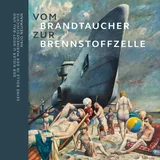 Ludwig Vom Brandtaucher zur Brennstoffzelle: Der Kieler U-Boot-Bau und seine Rolle in der Marinegeschichte