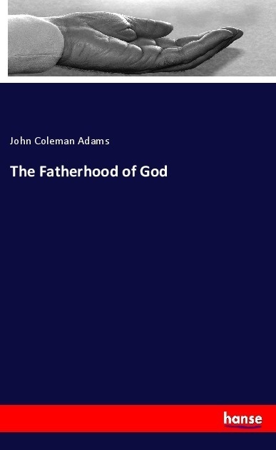 The Fatherhood Of God - John Coleman Adams  Kartoniert (TB)