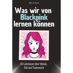 Was wir von Blackpink lernen können