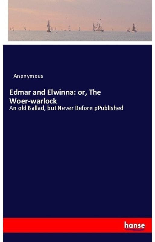Edmar And Elwinna: Or, The Woer-Warlock - Anonym, Kartoniert (TB)