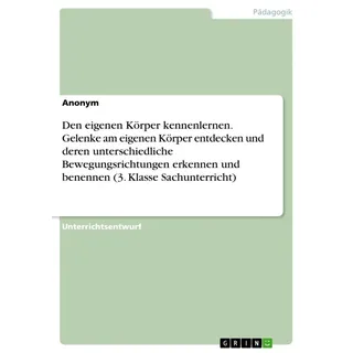 Den eigenen Körper kennenlernen. Gelenke am eigenen Körper entdecken und deren unterschiedliche Bewegungsrichtungen erkennen und benennen (3. Klasse S