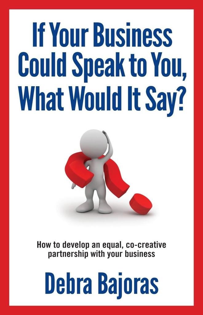 If Your Business Could Speak to You What Would It Say?: eBook von Deb Bajoras