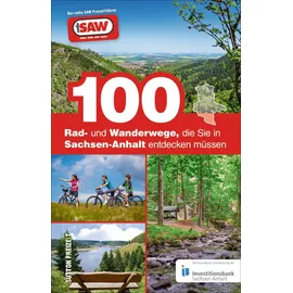 Sutton Verlag 100 Rad- und Wanderwege, die Sie in Sachsen-Anhalt entdecken müssen. Die besten Touren für Sachsen-Anhalt, zusammengestellt von den radio SAW-Hörern: Der radio Saw Freizeitführer