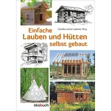 ökobuch Verlag GmbH Einfache Lauben und Hütten selbst gebaut