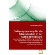 Vdm Verlag Dr. Müller Fertigungsplanung für die Sitzproduktion in der Automobilindustrie Layoutgestaltung, Detailplanung, Beschaffung und Implementierung von Equipment